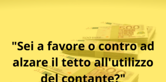 Sei a favore o contro ad alzare il tetto all'utilizzo del contante?